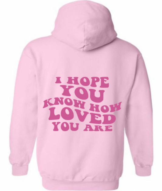 I Hope You Know How Loved You Are Hoodie, Teen Sweatshirt