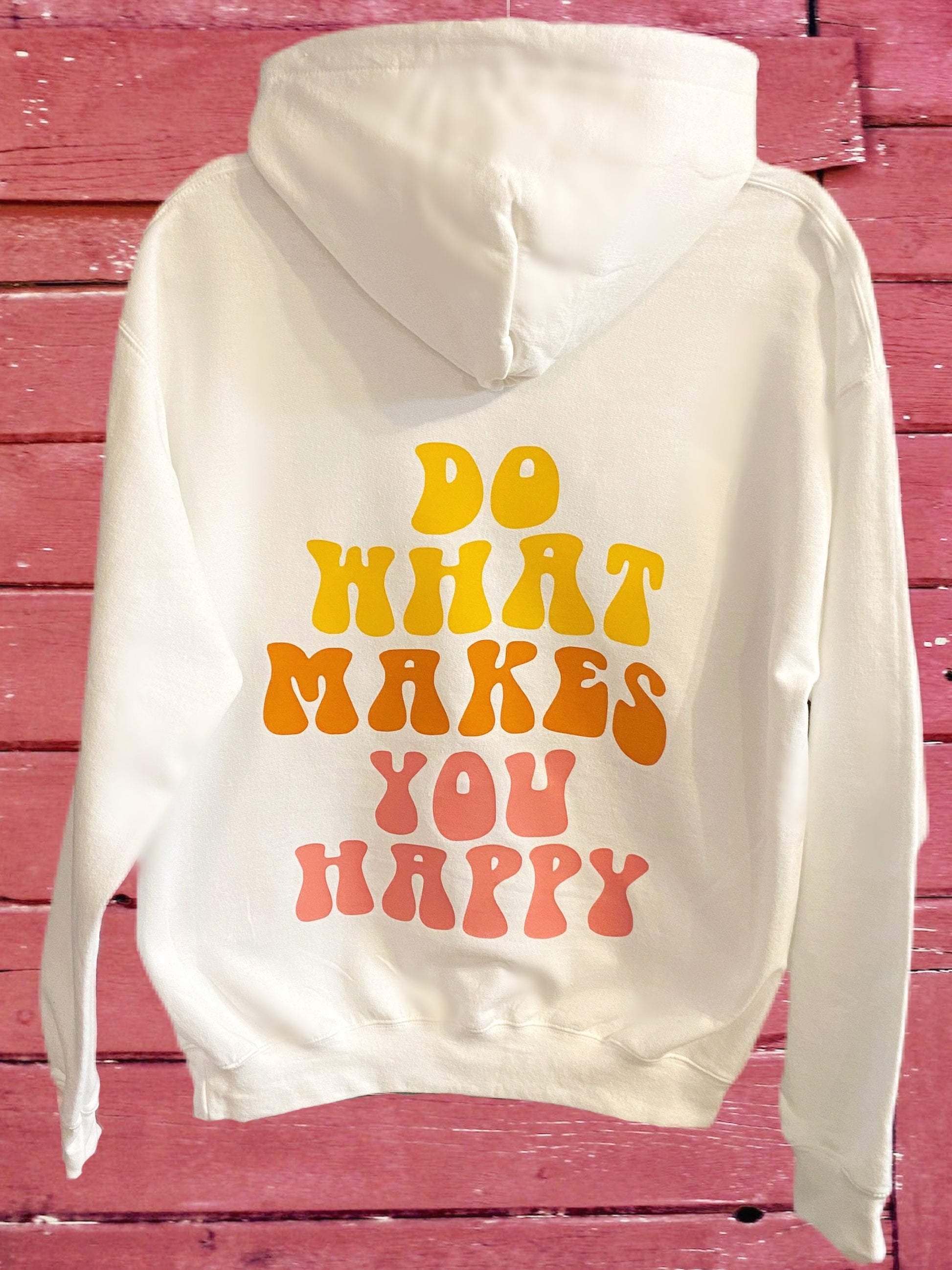 Do What Makes You Happy Hoodie - TikTok, VSCO Sweatshirt