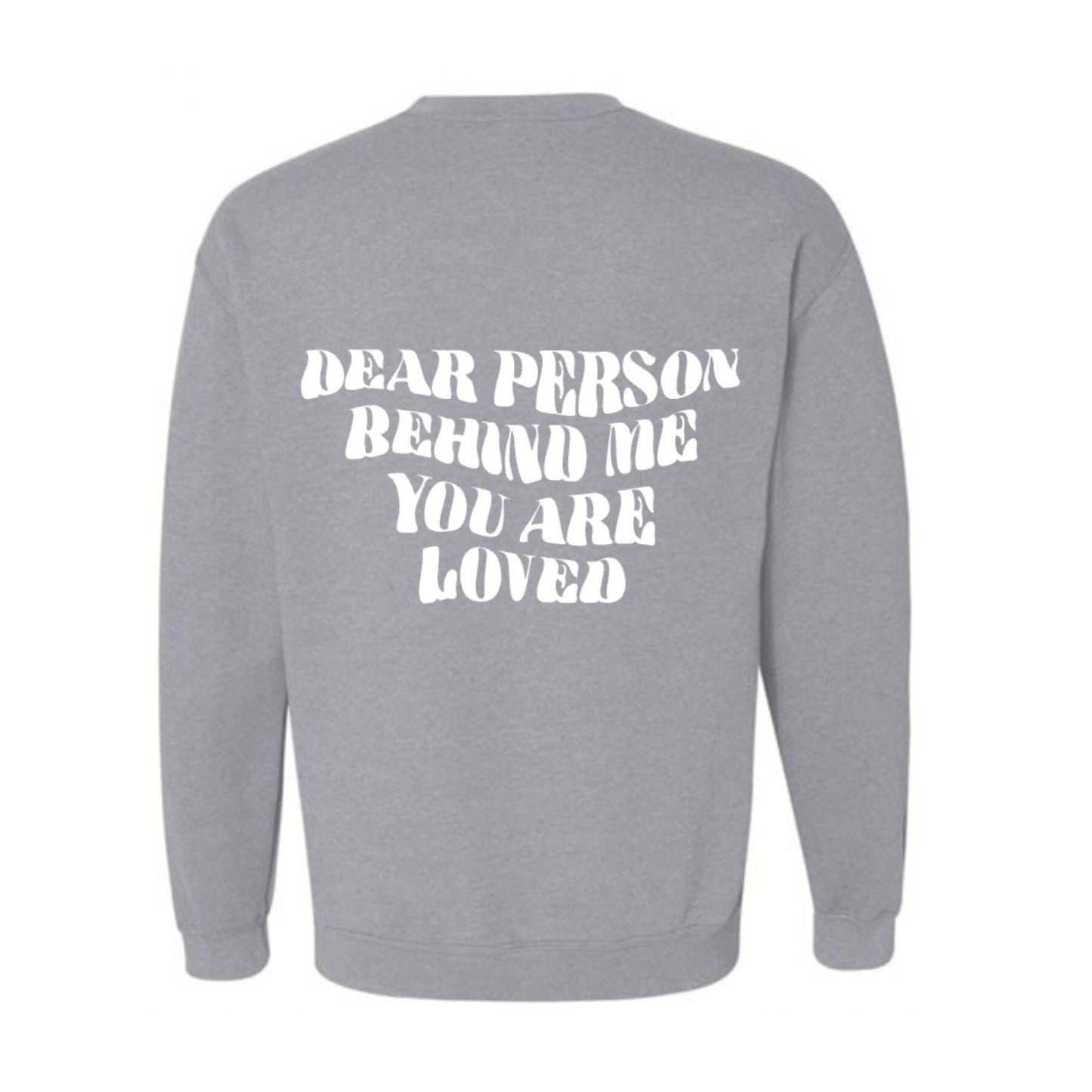 Dear Person Behind Me, You are Loved PS I love you crewneck sweatshirt, Suicide Awareness, Mental Health, PS I love you day