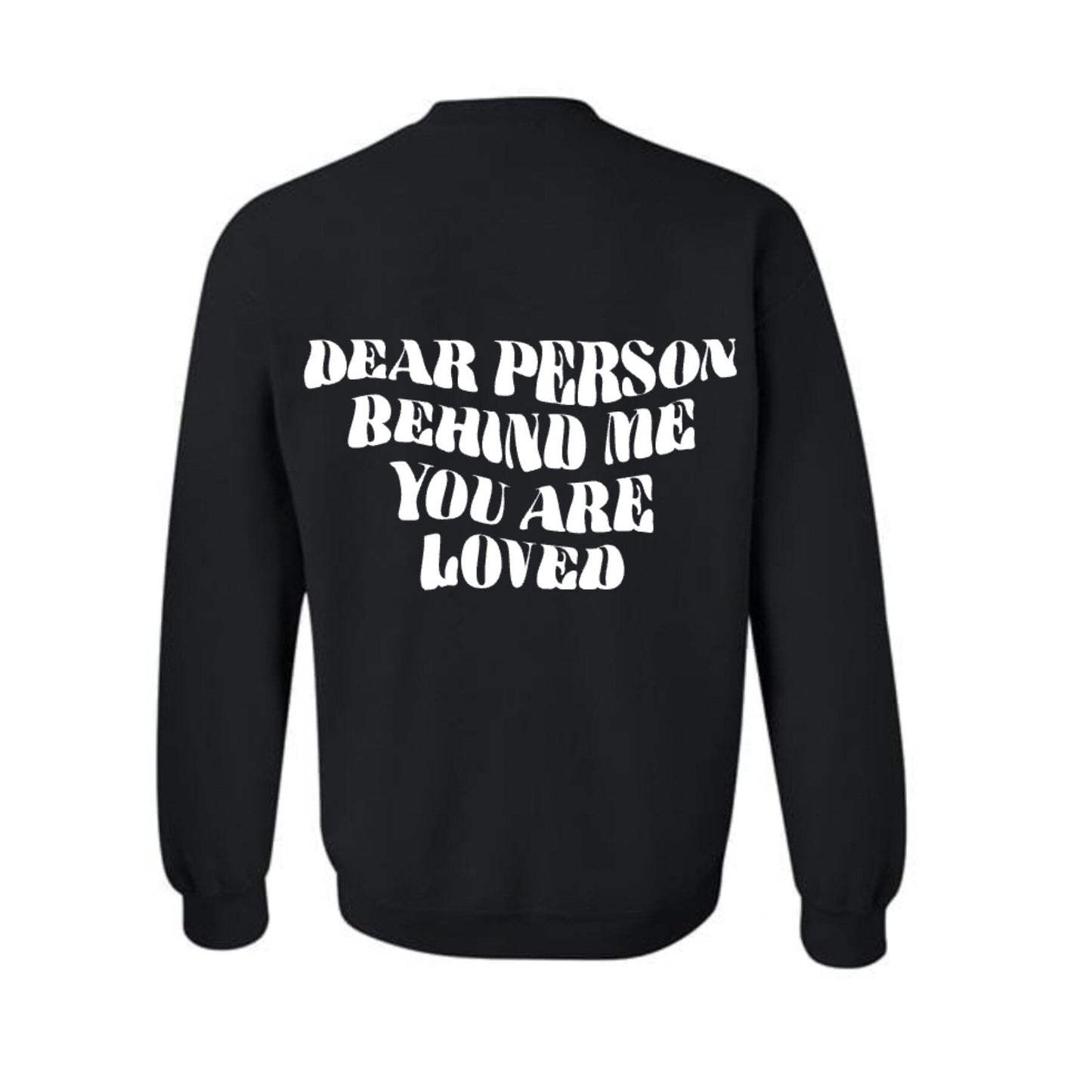 Dear Person Behind Me, You are Loved PS I love you crewneck sweatshirt, Suicide Awareness, Mental Health, PS I love you day